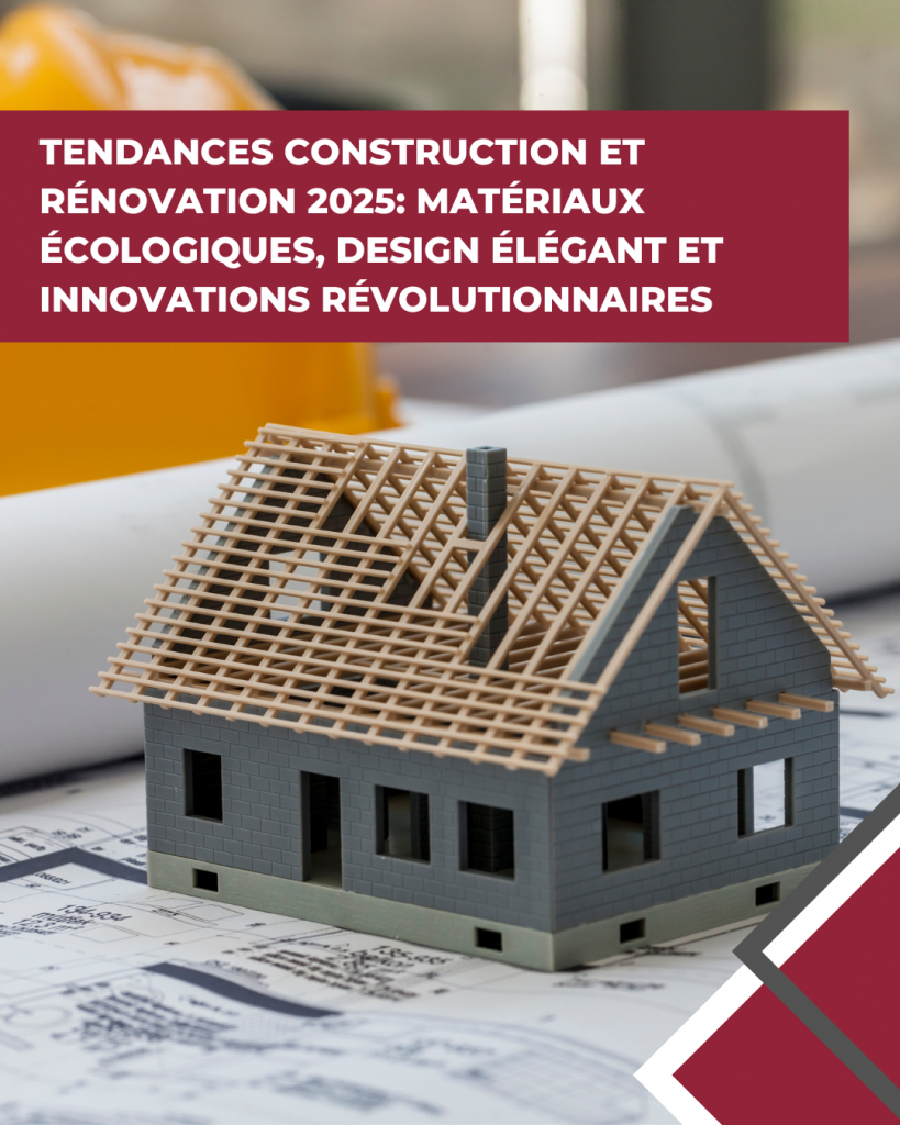 Tendances construction et rénovation 2025: matériaux écologiques, design élégant et innovations révolutionnaires